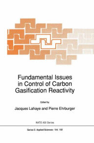 Title: Fundamental Issues in Control of Carbon Gasification Reactivity / Edition 1, Author: L Lahaye