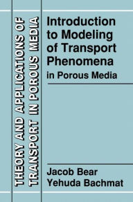 Title: Introduction to Modeling of Transport Phenomena in Porous Media / Edition 1, Author: Jacob Bear