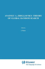 Title: Theory of Global Random Search / Edition 1, Author: Anatoly A. Zhigljavsky