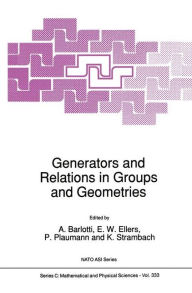 Title: Generators and Relations in Groups and Geometries / Edition 1, Author: A. Barlotti