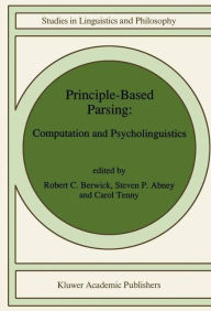 Title: Principle-Based Parsing: Computation and Psycholinguistics / Edition 1, Author: R. C. Berwick