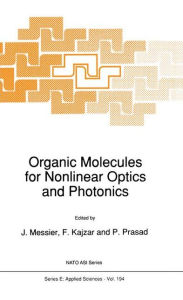 Title: Organic Molecules for Nonlinear Optics and Photonics / Edition 1, Author: J. Messier