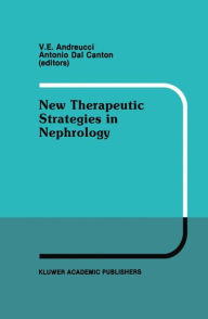 Title: New Therapeutic Strategies in Nephrology: Proceedings of the 3rd International Meeting on Current Therapy in Nephrology Sorrento, Italy, May 27-30, 1990 / Edition 1, Author: V.E. Andreucci