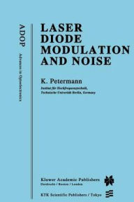 Title: Laser Diode Modulation and Noise / Edition 1, Author: Klaus Petermann