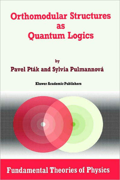 Orthomodular Structures as Quantum Logics: Intrinsic Properties, State Space and Probabilistic Topics / Edition 1