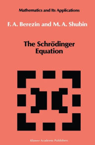 Title: The Schrï¿½dinger Equation / Edition 1, Author: F.A. Berezin