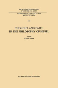 Title: Thought and Faith in the Philosophy of Hegel, Author: J.E. Walker