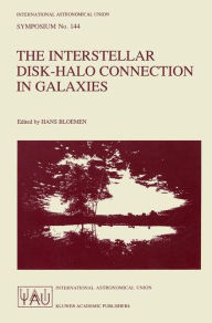 Title: The Interstellar Disk-Halo Connection in Galaxies / Edition 1, Author: Hans Bloemen