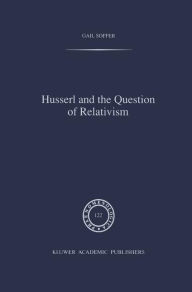 Title: Husserl and the Question of Relativism / Edition 1, Author: G. Soffer