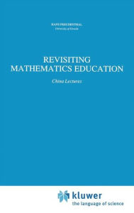 Title: Revisiting Mathematics Education: China Lectures, Author: Hans Freudenthal