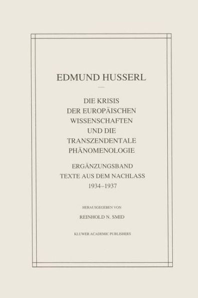 Die Krisis Der Europï¿½ischen Wissenschaften Und Die Transzendentale Phï¿½nomenologie: Ergï¿½nzungsband Texte Aus Dem Nachlass 1934-1937