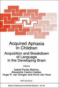 Title: Acquired Aphasia in Children: Acquisition and Breakdown of Language in the Developing Brain, Author: Isabel Pavïo Martins