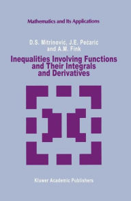 Title: Inequalities Involving Functions and Their Integrals and Derivatives / Edition 1, Author: Dragoslav S. Mitrinovic