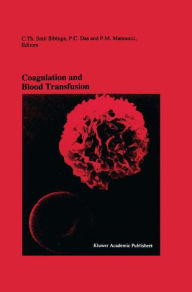 Title: Coagulation and Blood Transfusion: Proceedings of the Fifteenth Annual Symposium on Blood Transfusion, Groningen 1990, organized by the Red Cross Blood Bank Groningen-Drenthe / Edition 1, Author: Cees Smit Sibinga