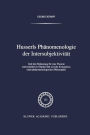 Husserls Phänomenologie Der Intersubjektivität: Und ihre Bedeutung für eine Theorie intersubjektiver Objektivität und die Konzeption einer phänomenologischen Philosophie