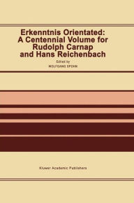 Title: Erkenntnis Orientated: A Centennial Volume for Rudolf Carnap and Hans Reichenbach, Author: W. Spohn