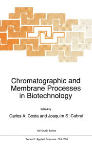 Title: Chromatographic and Membrane Processes in Biotechnology, Author: C.A. Costa