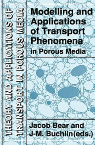 Title: Modelling and Applications of Transport Phenomena in Porous Media / Edition 1, Author: Jacob Bear