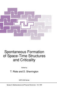 Title: Spontaneous Formation of Space-Time Structures and Criticality / Edition 1, Author: T. Riste