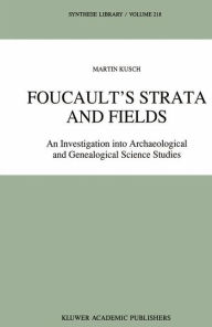 Title: Foucault's Strata and Fields: An Investigation into Archaeological and Genealogical Science Studies, Author: Maren Kusch