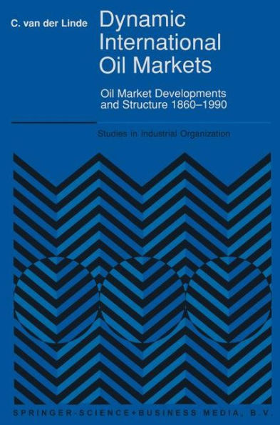 Dynamic International Oil Markets: Oil Market Developments and Structure 1860-1990 / Edition 1