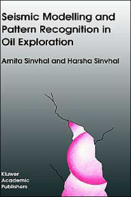 Title: Seismic Modelling and Pattern Recognition in Oil Exploration / Edition 1, Author: A. Sinvhal