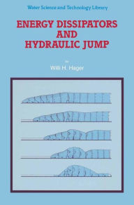 Title: Energy Dissipators and Hydraulic Jump / Edition 1, Author: Willi H. Hager