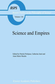 Title: Science and Empires: Historical Studies about Scientific Development and European Expansion / Edition 1, Author: P. Petitjean