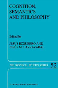 Title: Cognition, Semantics and Philosophy: Proceedings of the First International Colloqium on Cognitive Science, Author: J. Ezquerro