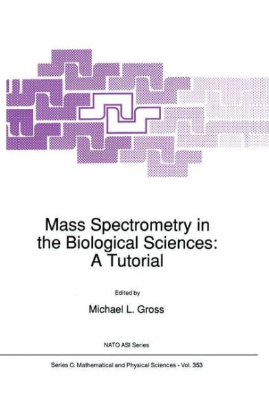 Mass Spectrometry in the Biological Sciences: A Tutorial / Edition 1