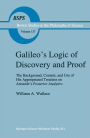 Galileo's Logic of Discovery and Proof: The Background, Content, and Use of His Appropriated Treatises on Aristotle's Posterior Analytics / Edition 1
