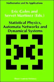 Title: Statistical Physics, Automata Networks and Dynamical Systems / Edition 1, Author: E. Goles