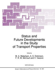 Title: Status and Future Developments in the Study of Transport Properties / Edition 1, Author: W.A. Wakeham