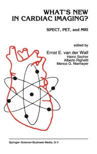 Title: What's New in Cardiac Imaging?: SPECT, PET, and MRI / Edition 1, Author: Ernst E. van der Wall