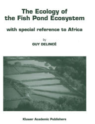 Title: The Ecology of the Fish Pond Ecosystem: with special reference to Africa, Author: Guy Delincï