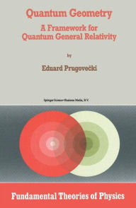 Title: Quantum Geometry: A Framework for Quantum General Relativity / Edition 1, Author: Margaret Prugovecki