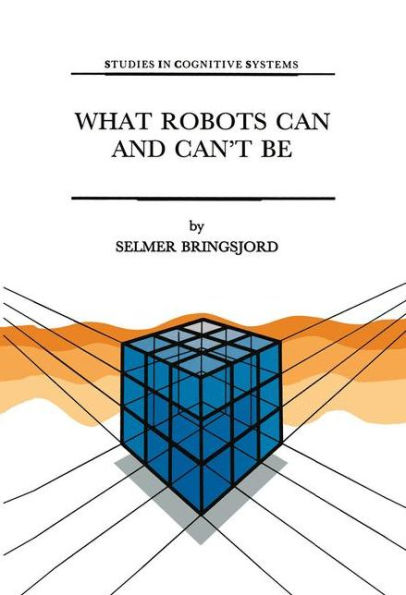 What Robots Can and Can't Be / Edition 1