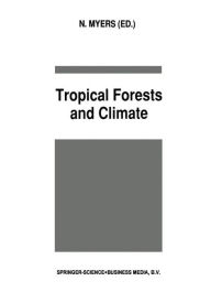 Title: Tropical Forests and Climate / Edition 1, Author: N. Myers