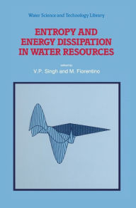 Title: Entropy and Energy Dissipation in Water Resources, Author: V.P. Singh