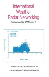 Title: International Weather Radar Networking: Final Seminar of the COST Project 73, Author: C.G.  Collier