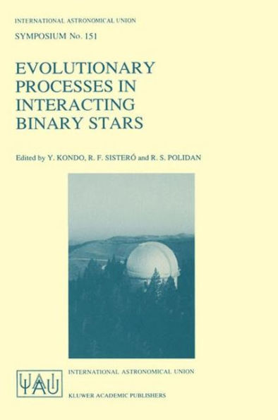 Evolutionary Processes in Interacting Binary Stars: Proceedings of the 151st Symposium of the International Astronomical Union, Held in Córdoba, Argentina, August 5-9