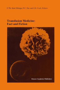 Title: Transfusion Medicine: Fact and Fiction: Proceedings of the Sixteenth International Symposium on Blood Transfusion, Groningen 1991, organized by the Red Cross Blood Bank Groningen-Drenthe / Edition 1, Author: C.Th. Smit Sibinga