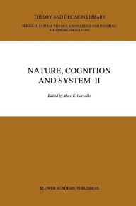 Title: Nature, Cognition and System II: Current Systems-Scientific Research on Natural and Cognitive Systems Volume 2: On Complementarity and Beyond / Edition 1, Author: M.E. Carvallo