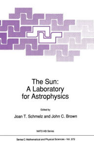 Title: The Sun: A Laboratory for Astrophysics / Edition 1, Author: J.T. Schmelz
