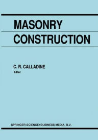 Title: Masonry Construction: Structural Mechanics and Other Aspects / Edition 1, Author: C.R. Calladine