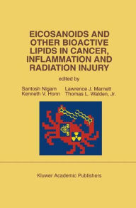 Title: Eicosanoids and Other Bioactive Lipids in Cancer, Inflammation and Radiation Injury: Proceedings of the 2nd International Conference September 17-21, 1991 Berlin, FRG / Edition 1, Author: Santosh Nigam