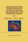 Eicosanoids and Other Bioactive Lipids in Cancer, Inflammation and Radiation Injury: Proceedings of the 2nd International Conference September 17-21, 1991 Berlin, FRG / Edition 1