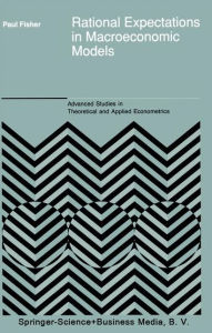 Title: Rational Expectations in Macroeconomic Models / Edition 1, Author: P. Fisher