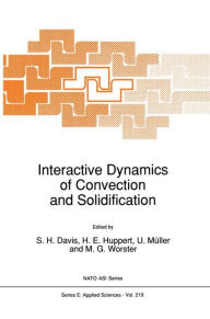 Title: Interactive Dynamics of Convection and Solidification / Edition 1, Author: S.H. Davis