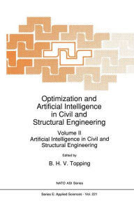 Title: Optimization and Artificial Intelligence in Civil and Structural Engineering: Volume II: Artificial Intelligence in Civil and Structural Engineering / Edition 1, Author: B.H. Topping